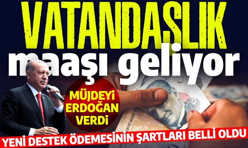 Yeni destek ödemesi kapıda! Müjdesini Cumhurbaşkanı Erdoğan verdi: Vatandaşlık maaşı geliyor!