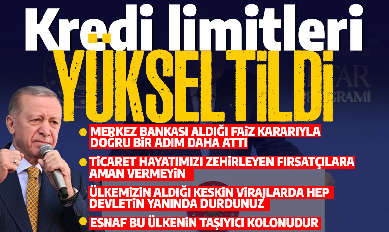 Son dakika... Cumhurbaşkanı Erdoğan'dan esnafa kredi müjdesi: Limitler yükseltildi