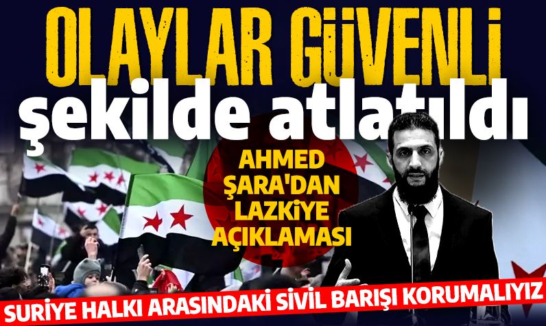 Ahmed Şara'dan Lazkiye değerlendirmesi: Olaylar güvenli şekilde atlatıldı